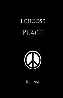 Full Download I Choose Peace Journal: Black: Black Matte Finish, Daily Diary, Blank Journal & Notebook for Adults, Teens or Kids -  file in ePub