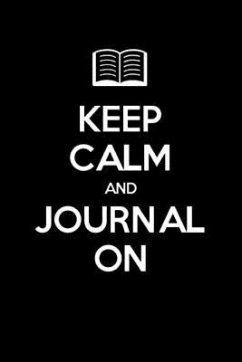 Read Online Keep Calm and Journal on: Lined Blank Journal Book, 150 Pages,6 X 9 (15.24 X 22.86 CM), Blank Journal Pages, Writing Journal, Softcover, Ideal Gift for All Ages(black) -  file in PDF