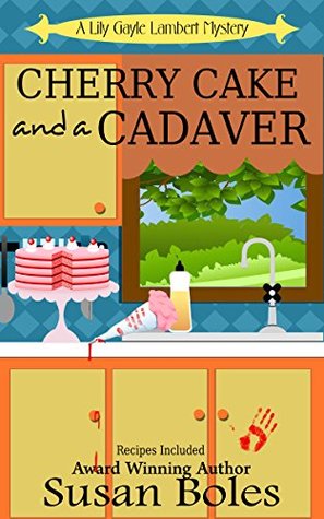 Read Online Cherry Cake and a Cadaver: A Lily Gayle Lambert Mystery Book 2 - Susan Boles | PDF