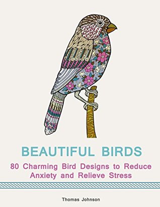 Download Beautiful Birds: 80 Charming Bird Designs to Reduce Anxiety and Relieve Stress - Thomas Johnson | PDF