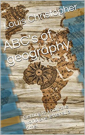 Full Download ABC's of Geography: Getting to Know the World One Letter at a Time - Louis Christopher | ePub