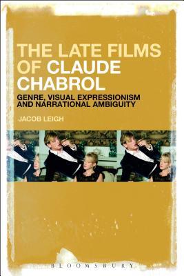 Download The Late Films of Claude Chabrol: Genre, Visual Expressionism and Narrational Ambiguity - Jacob Leigh | ePub