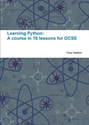 Read Online Learning Python: A Course in 16 Lessons for GCSE - Tony Hawken | ePub