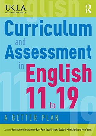 Read Online Curriculum and Assessment in English 11 to 19: A Better Plan - John Richmond | ePub