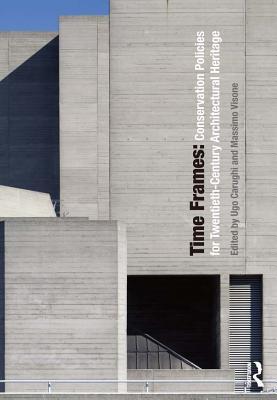 Full Download Time Frames: Conservation Policies for Twentieth-Century Architectural Heritage - Ugo Carughi | ePub