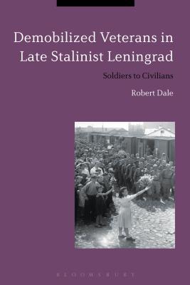 Download Demobilized Veterans in Late Stalinist Leningrad: Soldiers to Civilians - Robert Dale | ePub