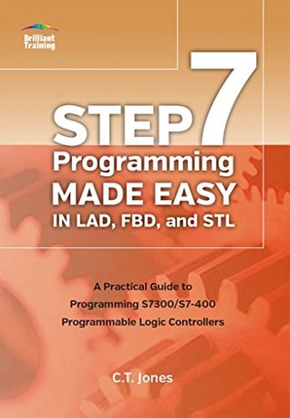 Download STEP 7 Programming Made Easy in LAD, FBD, and STL: A Practical Guide to Programming S7300/S7-400 Programmable Logic Controllers - Clarence T. Jones file in PDF