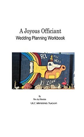 Read Online A Joyous Officiant Wedding Workbook: Wedding Planning Workbook - Rev Joy Maestas | PDF