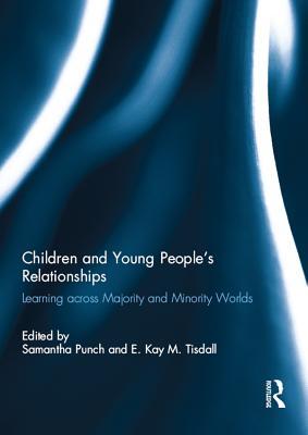 Read Online Children and Young People's Relationships: Learning Across Majority and Minority Worlds - Samantha Punch | ePub