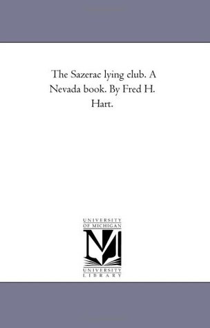 Read Online The Sazerac lying club. A Nevada book. By Fred H. Hart. - Michigan Historical Reprint Series | PDF