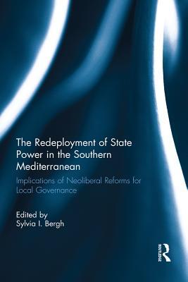 Download The Redeployment of State Power in the Southern Mediterranean: Implications of Neoliberal Reforms for Local Governance - Sylvia I. Bergh | ePub