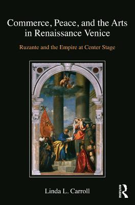 Full Download Commerce, Peace, and the Arts in Renaissance Venice: Ruzante and the Empire at Center Stage - Linda L. Carroll file in PDF