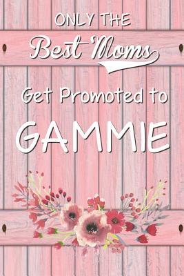 Read Online Only the Best Moms Get Promoted to Gammie: 6x 9 Dot Grid Journal Professionally Designed (Watercolor Painting), Work Book, Planner, Diary,100 Pages (Best Gifts for Mom) - Beautiful Moms file in PDF