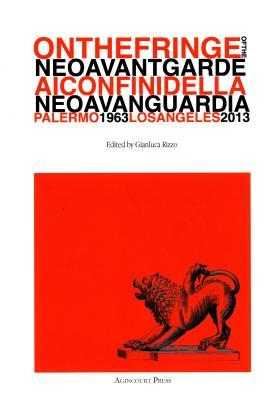 Full Download On the Fringe of the Neoavantgarde / AI Confini Della Neoavanguardia, Palermo 1963 - Los Angeles 2013 - Gianluca Rizzo | ePub