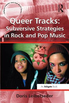 Full Download Queer Tracks: Subversive Strategies in Rock and Pop Music - Doris Leibetseder file in PDF