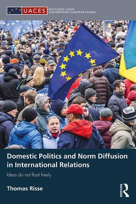 Download Domestic Politics and Norm Diffusion in International Relations: Ideas Do Not Float Freely - Thomas Risse file in PDF