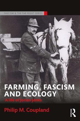 Read Farming, Fascism and Ecology: A Life of Jorian Jenks - Philip M. Coupland file in ePub