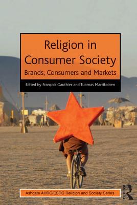 Read Online Religion in Consumer Society: Brands, Consumers and Markets - François Gauthier | ePub