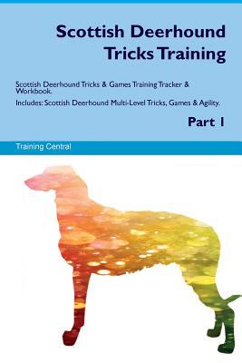 Read Scottish Deerhound Tricks Training Scottish Deerhound Tricks & Games Training Tracker & Workbook. Includes: Scottish Deerhound Multi-Level Tricks, Games & Agility. Part 1 - Training Central | ePub