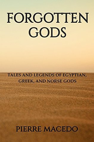 Read Online Forgotten Gods: Tales and Legends of Egyptian, Greek, and Norse Gods - Pierre Macedo file in PDF