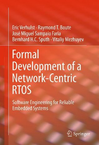 Read Formal Development of a Network-Centric RTOS: Software Engineering for Reliable Embedded Systems - Eric Verhulst | PDF