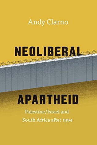 Read Neoliberal Apartheid: Palestine/Israel and South Africa after 1994 - Andy Clarno file in ePub