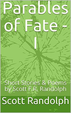 Download Parables of Fate - I: Short Stories & Poems by Scott F.R. Randolph - Scott Randolph file in ePub