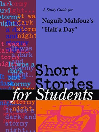 Download A Study Guide for Naguib Mahfouz's Half a Day (Short Stories for Students) - Cengage Learning Gale file in ePub