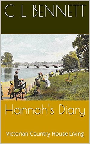 Read Online Hannah's Diary: Victorian Country House Living (Lost Diaries Book 2) - C.L. Bennett | ePub