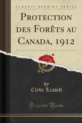Download Protection Des For�ts Au Canada, 1912 (Classic Reprint) - Clyde Leavitt | PDF