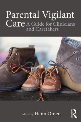 Full Download Parental Vigilant Care: A Guide for Clinicians and Caretakers - Haim Omer | PDF