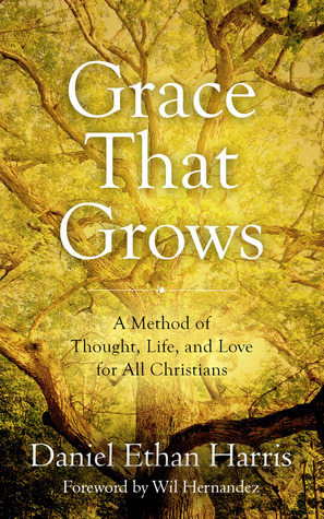Full Download Grace That Grows: A Method of Thought, Life, and Love for All Christians - Daniel Ethan Harris | PDF