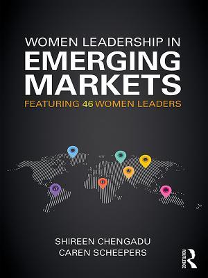 Read Online Women Leadership in Emerging Markets: Featuring 46 Women Leaders - Shireen Chengadu | ePub