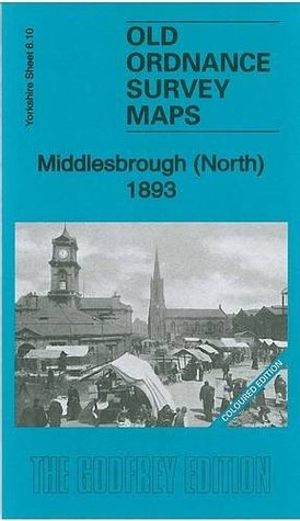 Read Online Middlesbrough (North) 1893: Yorkshire Sheet 6.10a (Old Ordnance Survey Maps of Yorkshire) - Robert Woodhouse | PDF