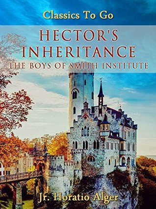 Full Download Hector's Inheritance: The Boys of Smith Institute (Classics To Go) - Horatio Alger Jr. file in PDF