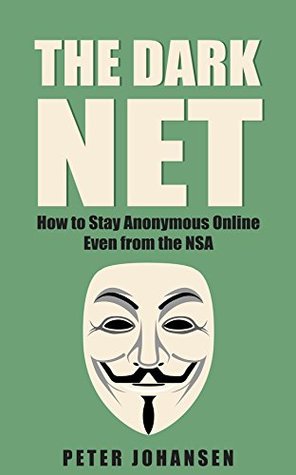Full Download The Dark Net: How to Stay Anonymous Online - Even from the NSA - Peter Johansen | ePub