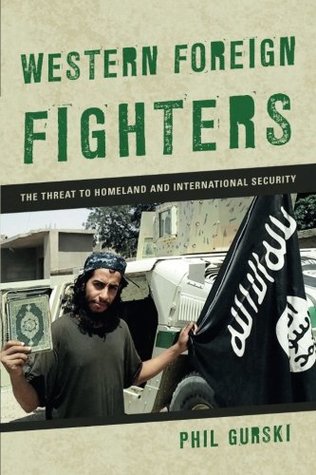 Read Western Foreign Fighters: The Threat to Homeland and International Security - Phil Gurski | PDF