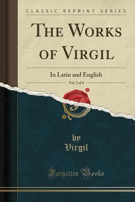 Download The Works of Virgil, Vol. 3 of 4: In Latin and English (Classic Reprint) - Virgil | ePub