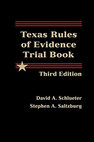 Read Online Texas Rules of Evidence Trial Book - Third Edition - David A. Schlueter | PDF