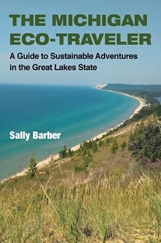 Full Download The Michigan Eco-Traveler: A Guide to Sustainable Adventures in the Great Lakes State - Sally Barber file in PDF