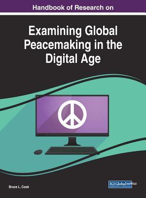 Read Handbook of Research on Examining Global Peacemaking in the Digital Age - Bruce L. Cook | PDF