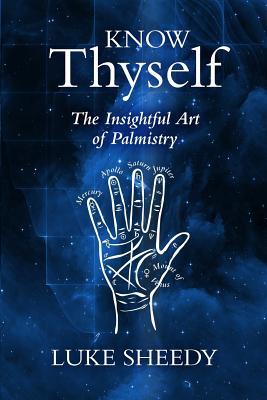 Download Know Thyself: The Insightful Art of Palmistry - MR Luke Sheedy | PDF