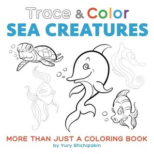 Download Trace and Color: Sea Creatures: More than just a coloring book - Yury Shchipakin file in PDF