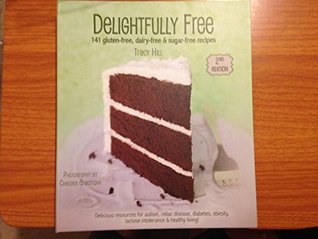 Read Online Delightfully Free -141 Gluten-free, Dairy-free & Sugar-free Recipes (2014, 2nd Edition - Tracy Hill file in ePub