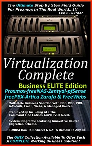 Read Online Virtualization Complete: Business ELITE Edition (Proxmox-freeNAS-Zentyal-pfSense-freePBX-Artica Zarafa & FreeWebs) - Lee R. Surber | PDF