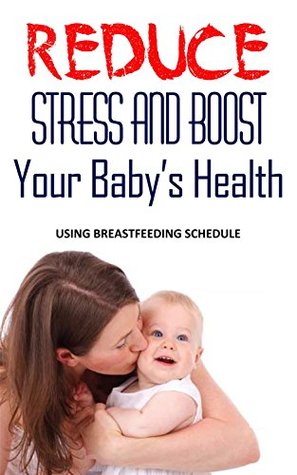 Full Download Reduce Stress and Boost Your Baby’s Health: Using Breastfeeding Schedule - Anne Contreras | ePub