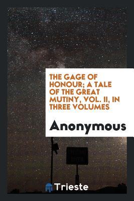 Full Download The Gage of Honour; A Tale of the Great Mutiny, Vol. II, in Three Volumes - J.T. Newall file in ePub