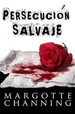 Read PERSECUCIÓN SALVAJE: UNA HISTORIA DE INTRIGA, PASIÓN, HUMOR Y ACCIÓN. - Margotte Channing | PDF