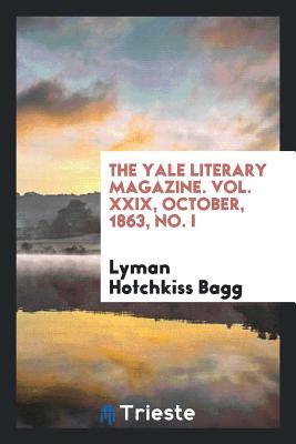 Read The Yale Literary Magazine. Vol. XXIX, October, 1863, No. I - Lyman Hotchkiss Bagg | PDF