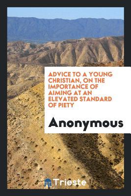 Full Download Advice to a Young Christian, on the Importance of Aiming at an Elevated Standard of Piety - Jared Bell Waterbury | ePub